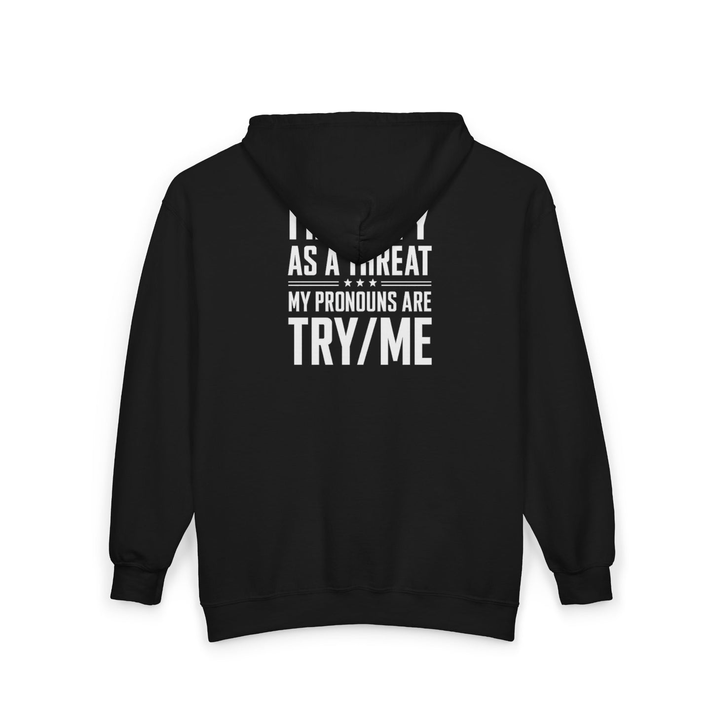 Threat Identification Zip Hoodie — "I Identify As A Threat / My Pronouns Are Try/Me"