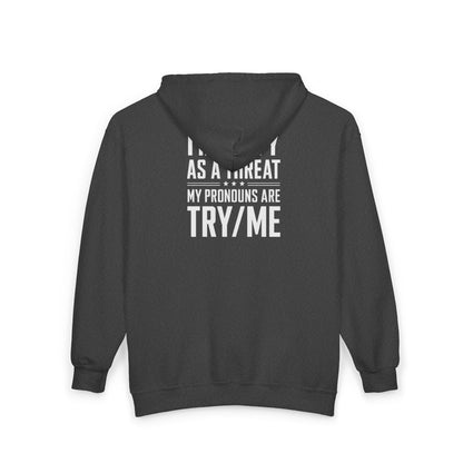 Threat Identification Zip Hoodie — "I Identify As A Threat / My Pronouns Are Try/Me"