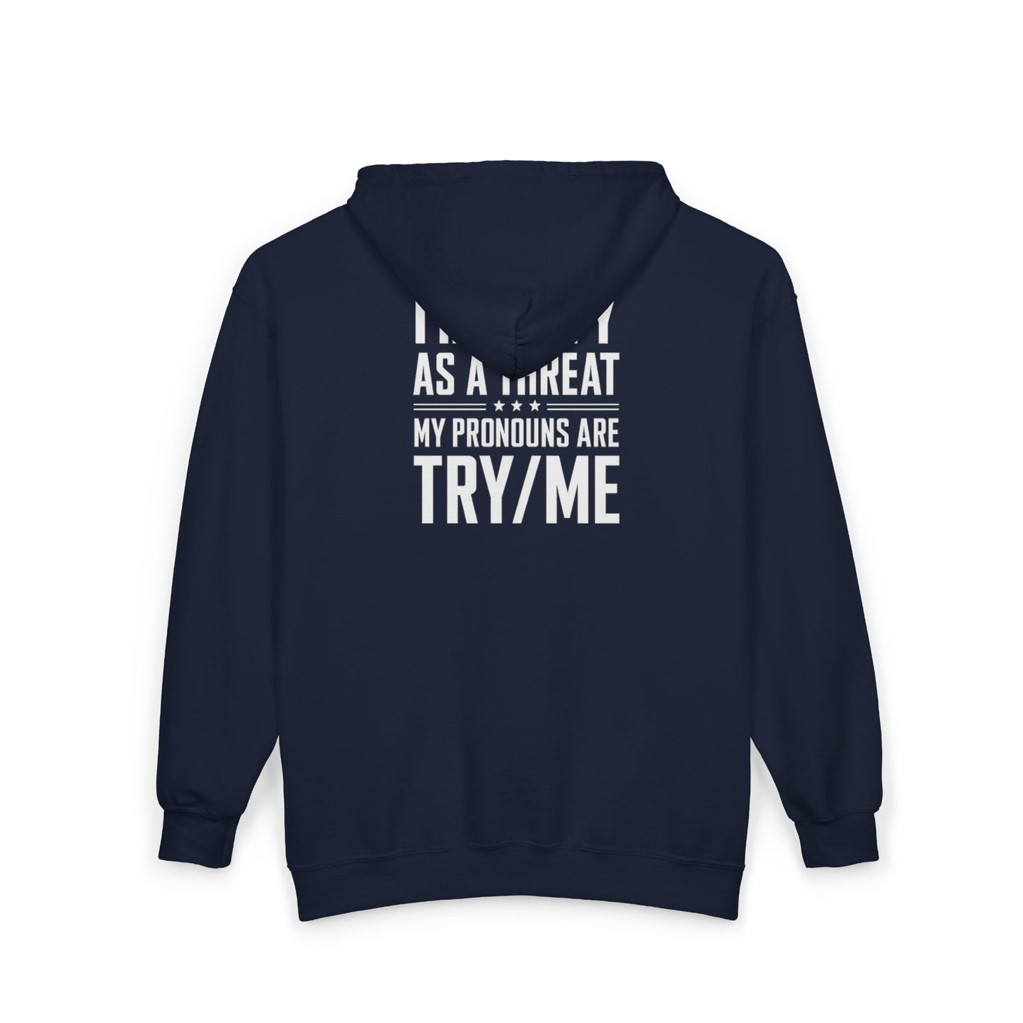 Threat Identification Zip Hoodie — "I Identify As A Threat / My Pronouns Are Try/Me"