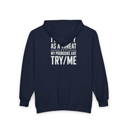 Threat Identification Zip Hoodie — "I Identify As A Threat / My Pronouns Are Try/Me"