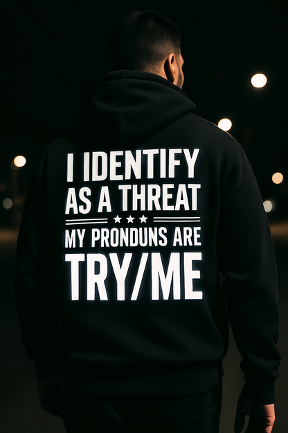 Threat Identification Zip Hoodie — "I Identify As A Threat / My Pronouns Are Try/Me"