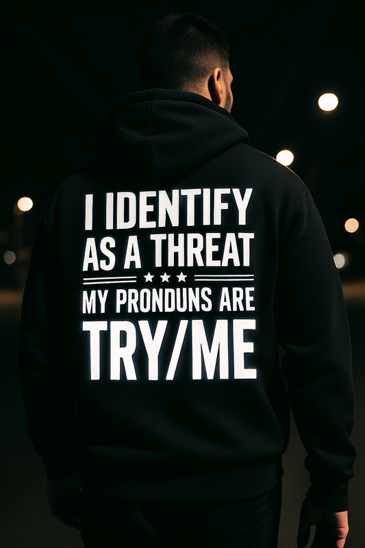 Threat Identification Zip Hoodie — "I Identify As A Threat / My Pronouns Are Try/Me"