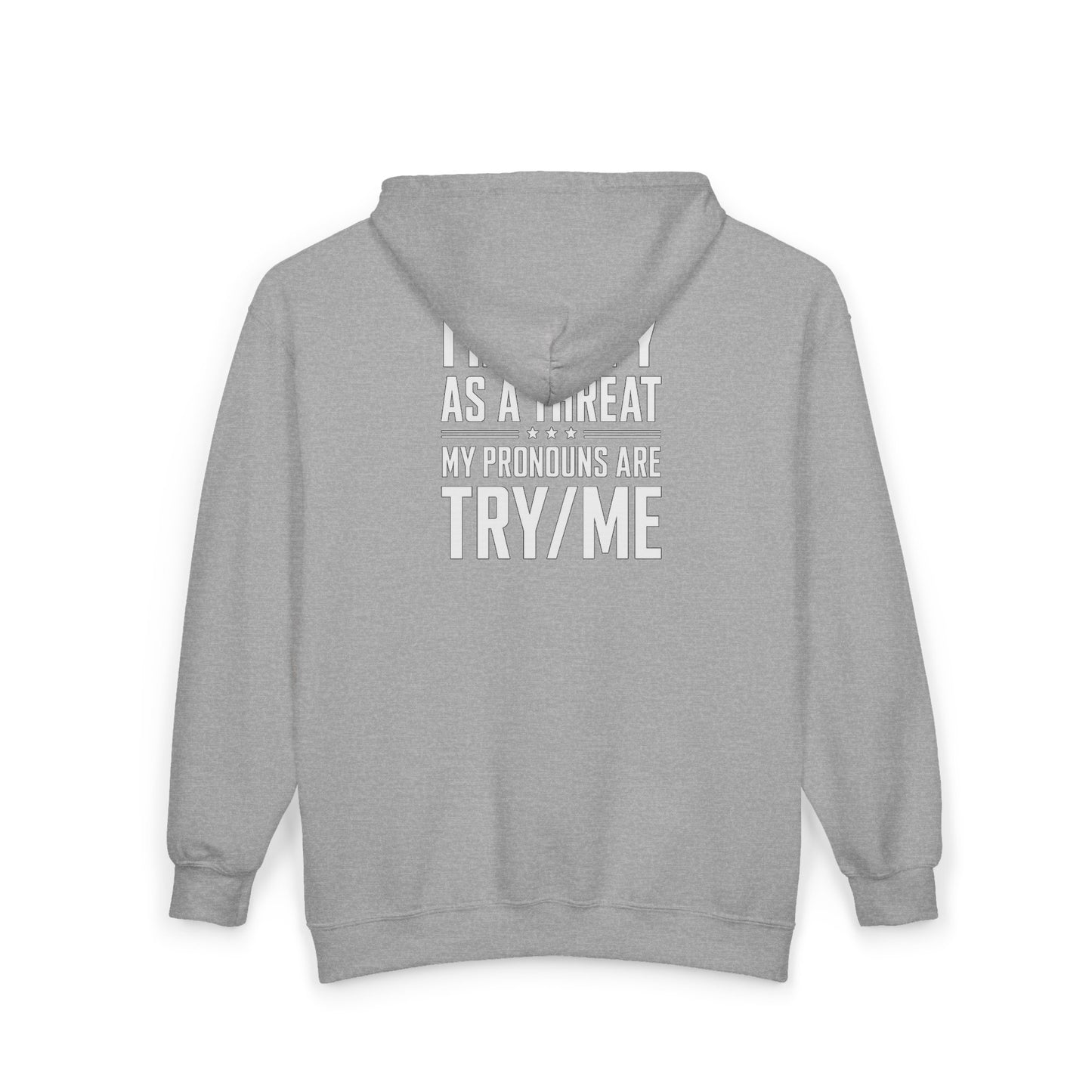 Threat Identification Zip Hoodie — "I Identify As A Threat / My Pronouns Are Try/Me"