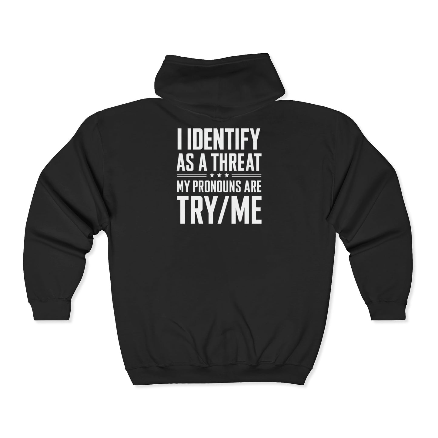 Threat Identification Zip Hoodie — "I Identify As A Threat / My Pronouns Are Try/Me"